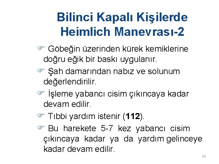 Bilinci Kapalı Kişilerde Heimlich Manevrası-2 Göbeğin üzerinden kürek kemiklerine doğru eğik bir baskı uygulanır.