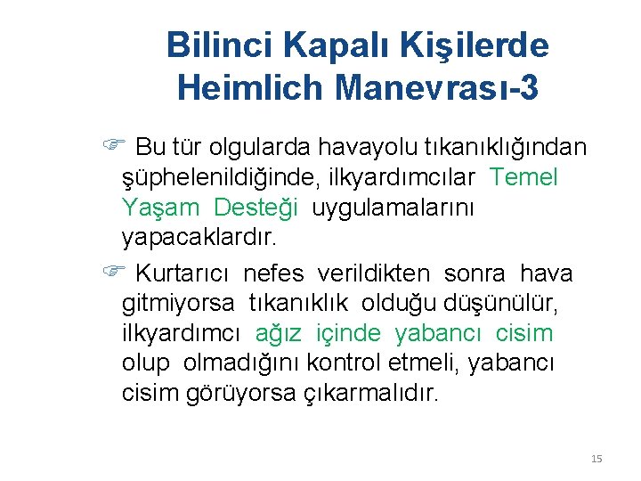 Bilinci Kapalı Kişilerde Heimlich Manevrası-3 Bu tür olgularda havayolu tıkanıklığından şüphelenildiğinde, ilkyardımcılar Temel Yaşam