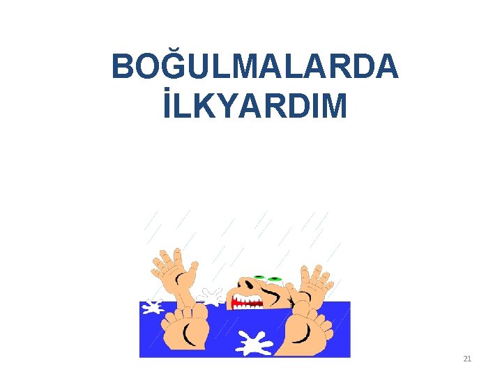 BOĞULMALARDA İLKYARDIM 21 