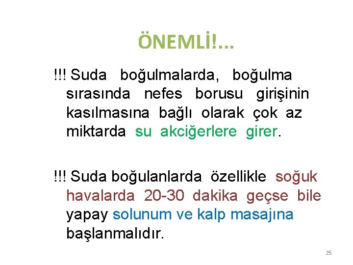 ÖNEMLİ!. . . !!! Suda boğulmalarda, boğulma sırasında nefes borusu girişinin kasılmasına bağlı olarak