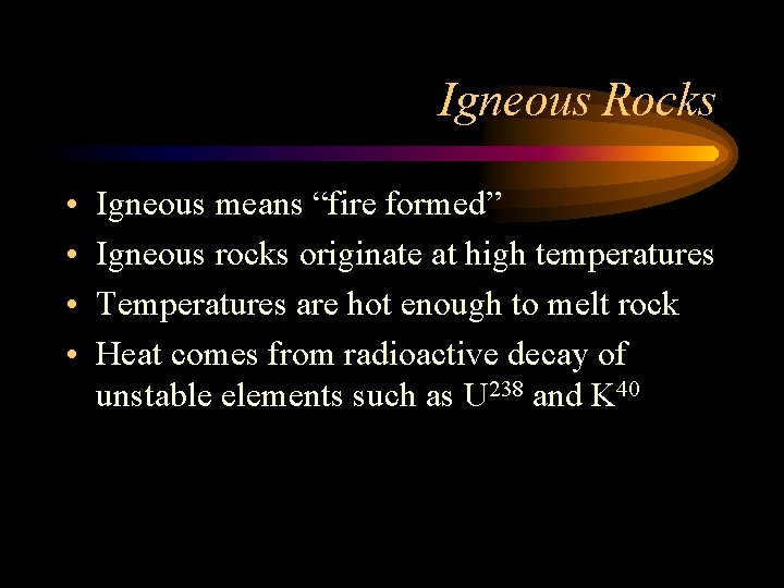 Igneous Rocks • • Igneous means “fire formed” Igneous rocks originate at high temperatures