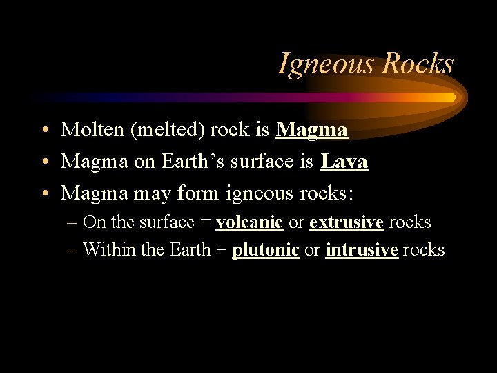 Igneous Rocks • Molten (melted) rock is Magma • Magma on Earth’s surface is