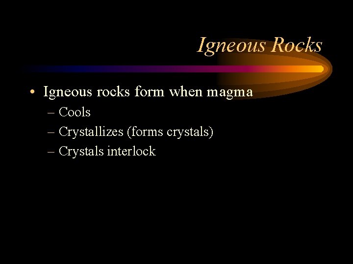 Igneous Rocks • Igneous rocks form when magma – Cools – Crystallizes (forms crystals)