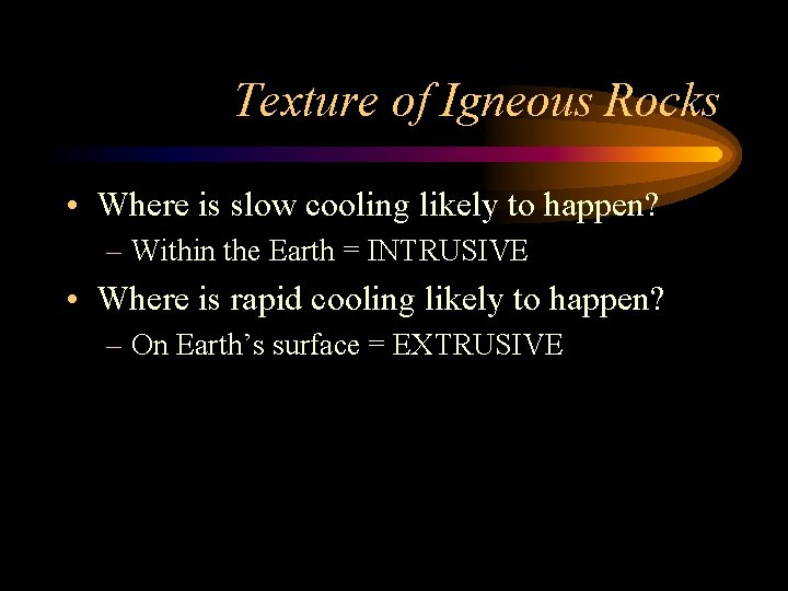 Texture of Igneous Rocks • Where is slow cooling likely to happen? – Within