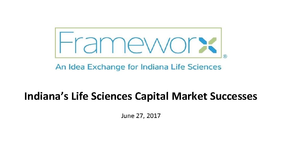 Indiana’s Life Sciences Capital Market Successes June 27, 2017 