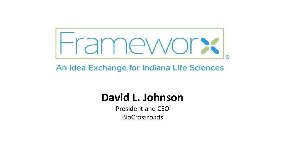 David L. Johnson President and CEO Bio. Crossroads 