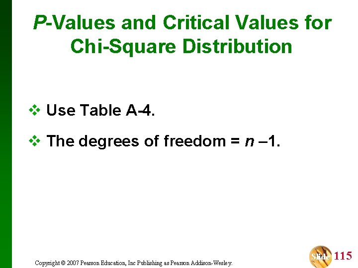 P-Values and Critical Values for Chi-Square Distribution v Use Table A-4. v The degrees