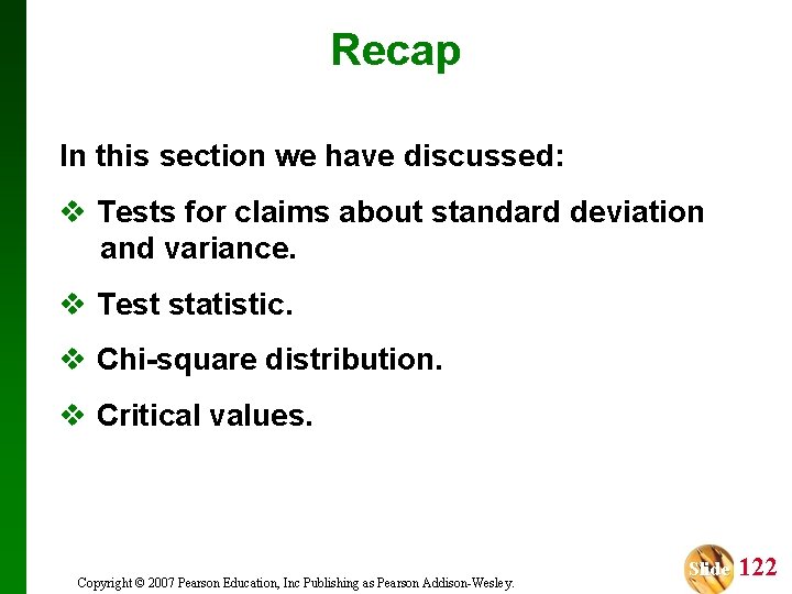 Recap In this section we have discussed: v Tests for claims about standard deviation