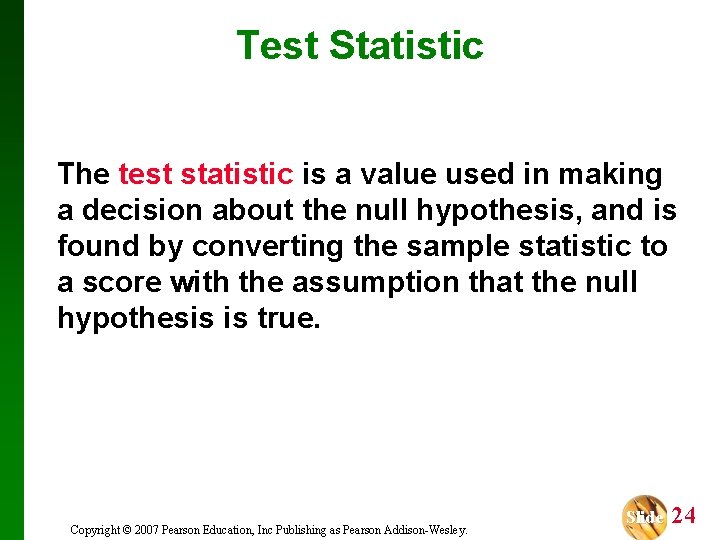 Test Statistic The test statistic is a value used in making a decision about