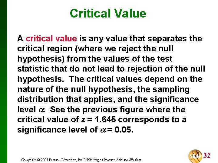 Critical Value A critical value is any value that separates the critical region (where