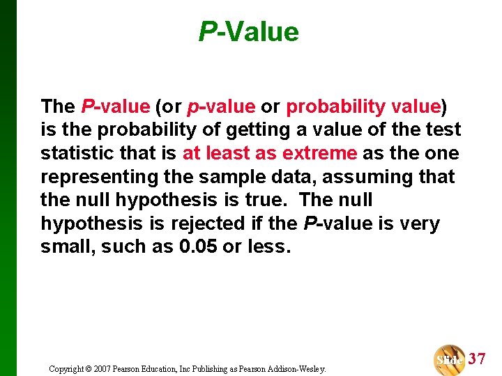 P-Value The P-value (or p-value or probability value) is the probability of getting a