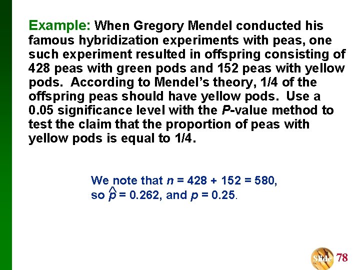 Example: When Gregory Mendel conducted his famous hybridization experiments with peas, one such experiment