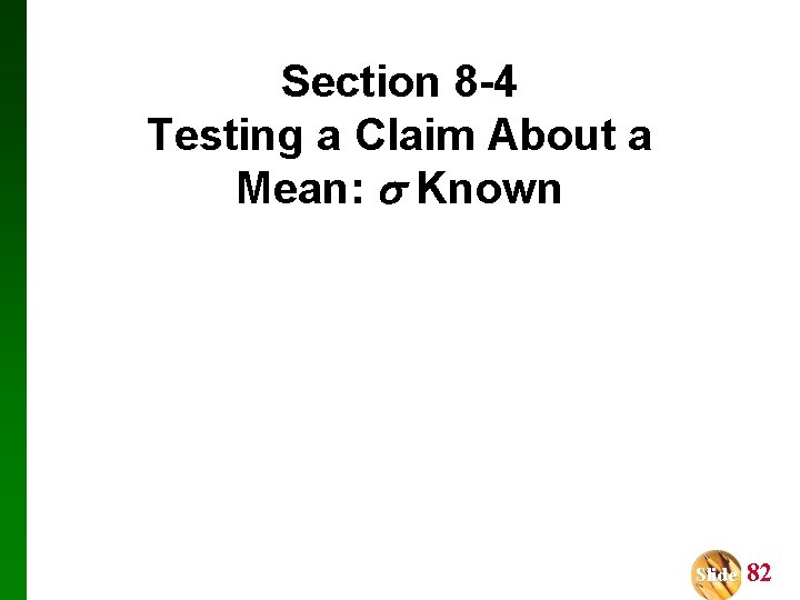 Section 8 -4 Testing a Claim About a Mean: Known Slide 82 