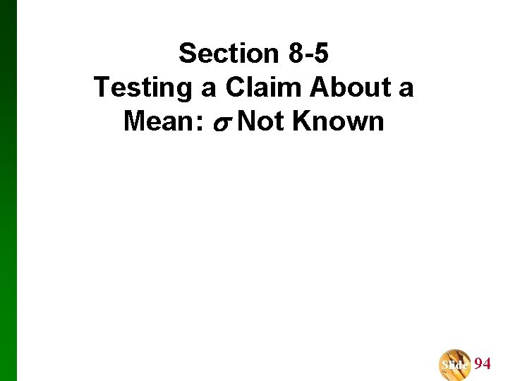 Section 8 -5 Testing a Claim About a Mean: Not Known Slide 94 