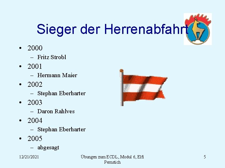 Sieger der Herrenabfahrt • 2000 – Fritz Strobl • 2001 – Hermann Maier •