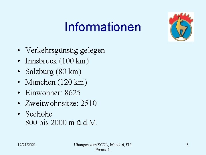 Informationen • • Verkehrsgünstig gelegen Innsbruck (100 km) Salzburg (80 km) München (120 km)