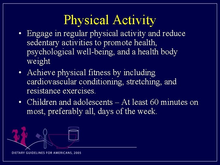 Physical Activity • Engage in regular physical activity and reduce sedentary activities to promote