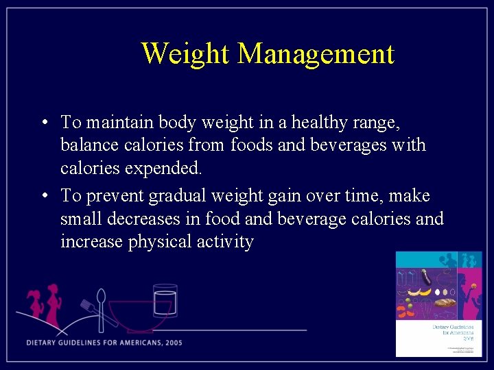 Weight Management • To maintain body weight in a healthy range, balance calories from