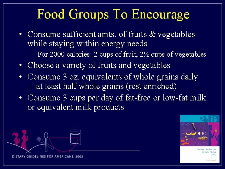 Food Groups To Encourage • Consume sufficient amts. of fruits & vegetables while staying