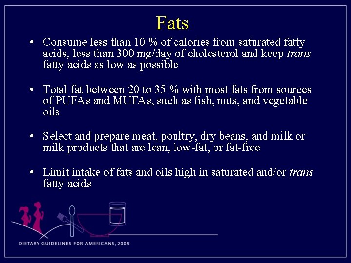 Fats • Consume less than 10 % of calories from saturated fatty acids, less
