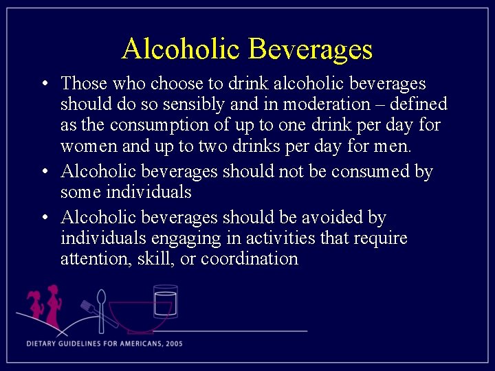 Alcoholic Beverages • Those who choose to drink alcoholic beverages should do so sensibly