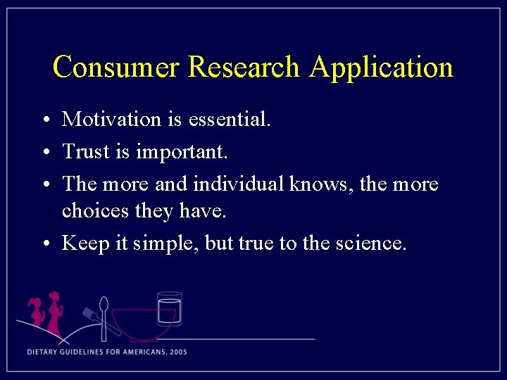 Consumer Research Application • Motivation is essential. • Trust is important. • The more