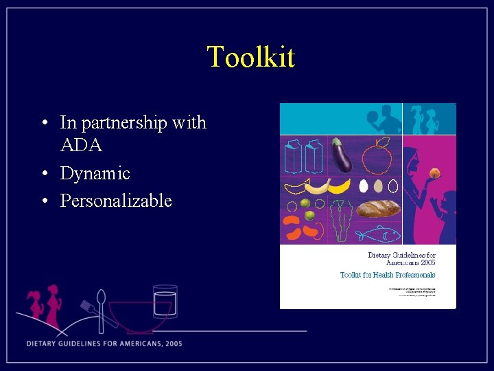 Toolkit • In partnership with ADA • Dynamic • Personalizable 