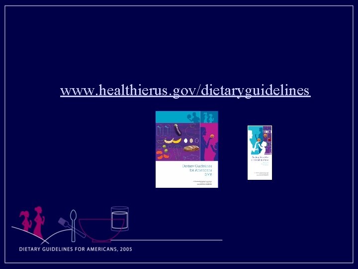 www. healthierus. gov/dietaryguidelines 