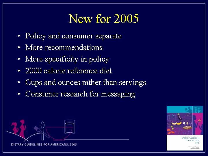 New for 2005 • • • Policy and consumer separate More recommendations More specificity