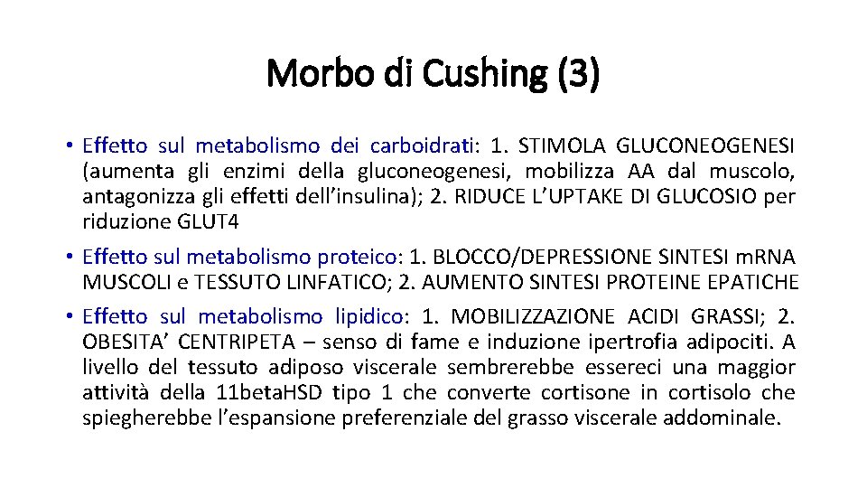 Morbo di Cushing (3) • Effetto sul metabolismo dei carboidrati: 1. STIMOLA GLUCONEOGENESI (aumenta