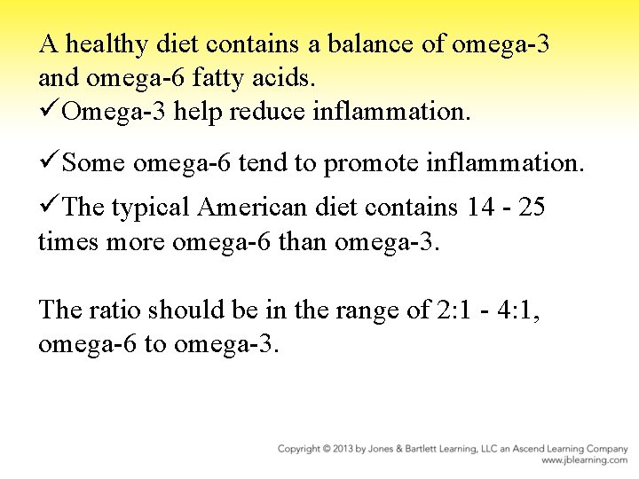 A healthy diet contains a balance of omega-3 and omega-6 fatty acids. üOmega-3 help