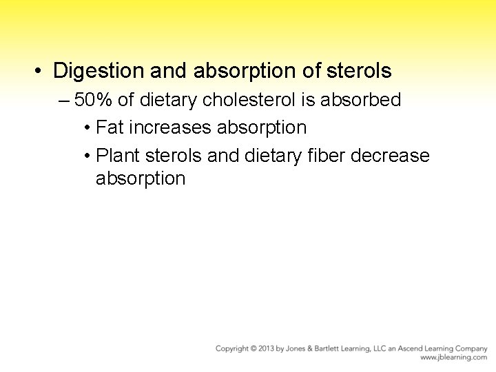  • Digestion and absorption of sterols – 50% of dietary cholesterol is absorbed