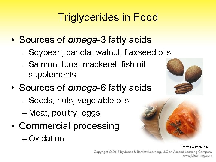 Triglycerides in Food • Sources of omega-3 fatty acids – Soybean, canola, walnut, flaxseed