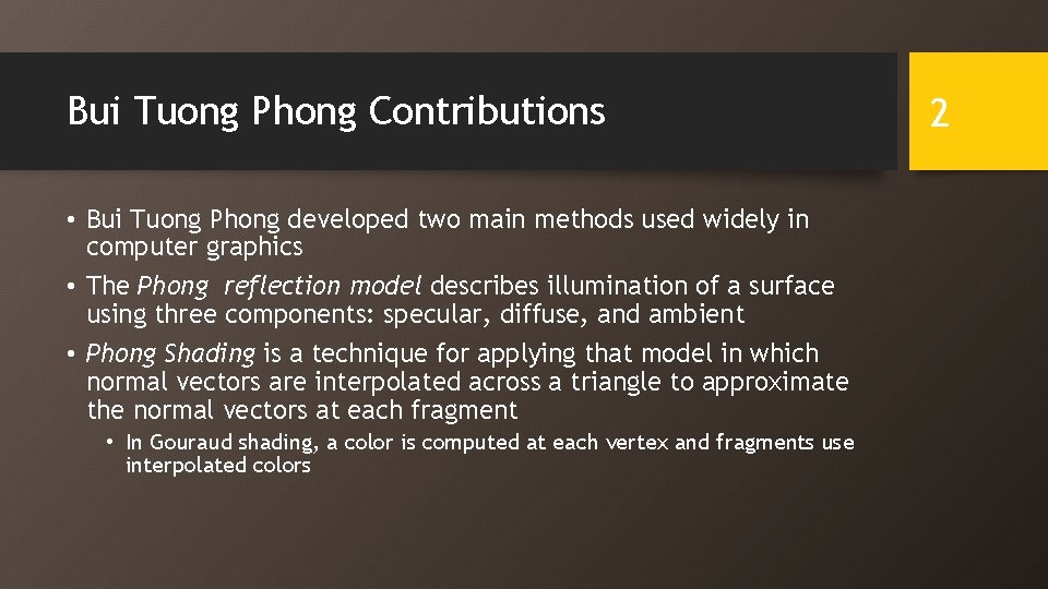 Bui Tuong Phong Contributions • Bui Tuong Phong developed two main methods used widely