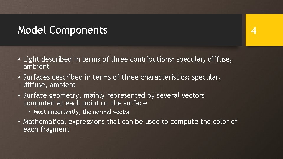 Model Components • Light described in terms of three contributions: specular, diffuse, ambient •
