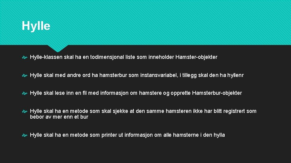 Hylle Hylle-klassen skal ha en todimensjonal liste som inneholder Hamster-objekter Hylle skal med andre