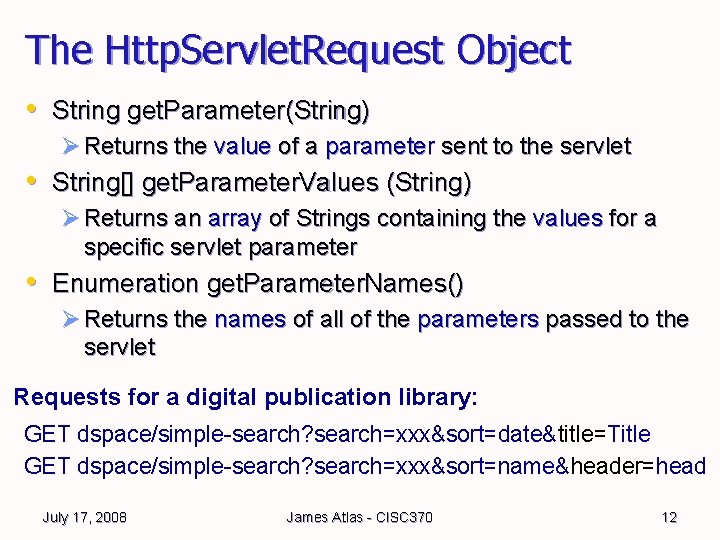 The Http. Servlet. Request Object • String get. Parameter(String) Ø Returns the value of The Http. Servlet. Request Object • String get. Parameter(String) Ø Returns the value of