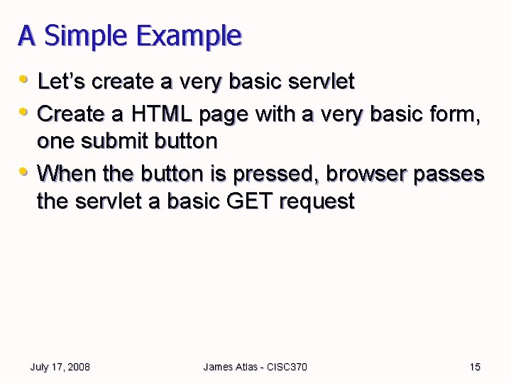 A Simple Example • Let’s create a very basic servlet • Create a HTML A Simple Example • Let’s create a very basic servlet • Create a HTML
