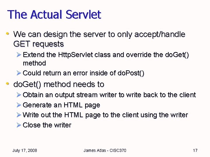 The Actual Servlet • We can design the server to only accept/handle GET requests The Actual Servlet • We can design the server to only accept/handle GET requests