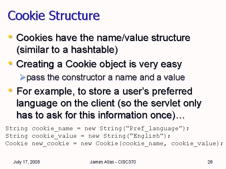 Cookie Structure • Cookies have the name/value structure • (similar to a hashtable) Creating Cookie Structure • Cookies have the name/value structure • (similar to a hashtable) Creating