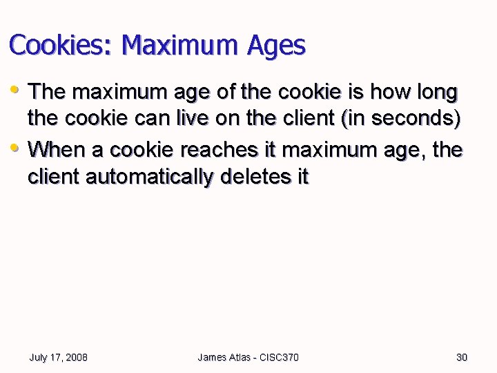 Cookies: Maximum Ages • The maximum age of the cookie is how long • Cookies: Maximum Ages • The maximum age of the cookie is how long •