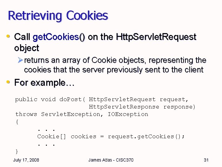 Retrieving Cookies • Call get. Cookies() on the Http. Servlet. Request object Ø returns Retrieving Cookies • Call get. Cookies() on the Http. Servlet. Request object Ø returns