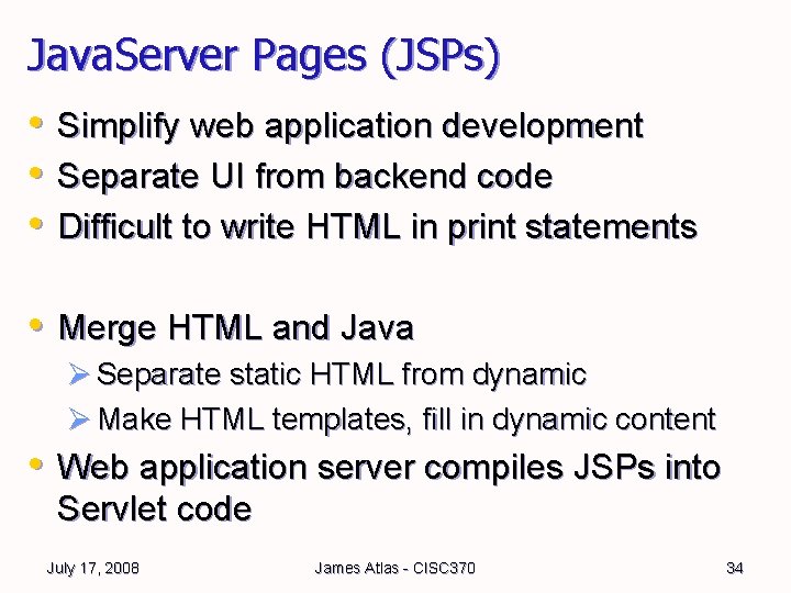 Java. Server Pages (JSPs) • Simplify web application development • Separate UI from backend Java. Server Pages (JSPs) • Simplify web application development • Separate UI from backend