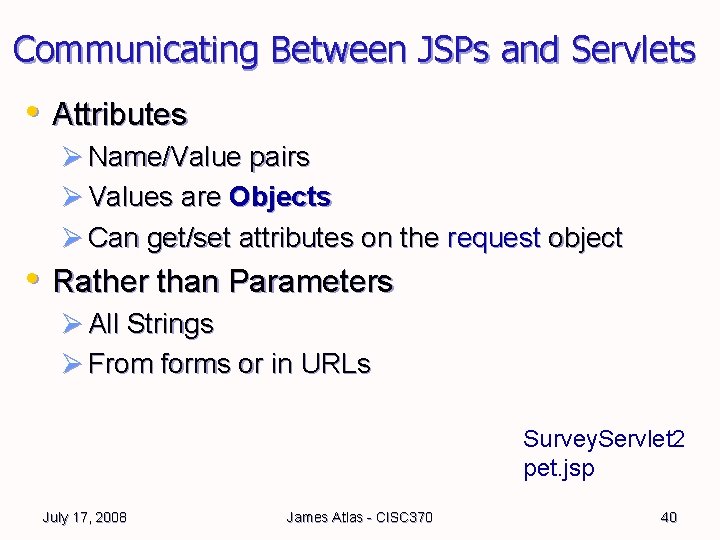 Communicating Between JSPs and Servlets • Attributes Ø Name/Value pairs Ø Values are Objects Communicating Between JSPs and Servlets • Attributes Ø Name/Value pairs Ø Values are Objects