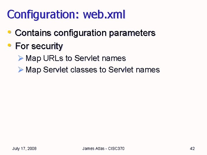 Configuration: web. xml • Contains configuration parameters • For security Ø Map URLs to Configuration: web. xml • Contains configuration parameters • For security Ø Map URLs to