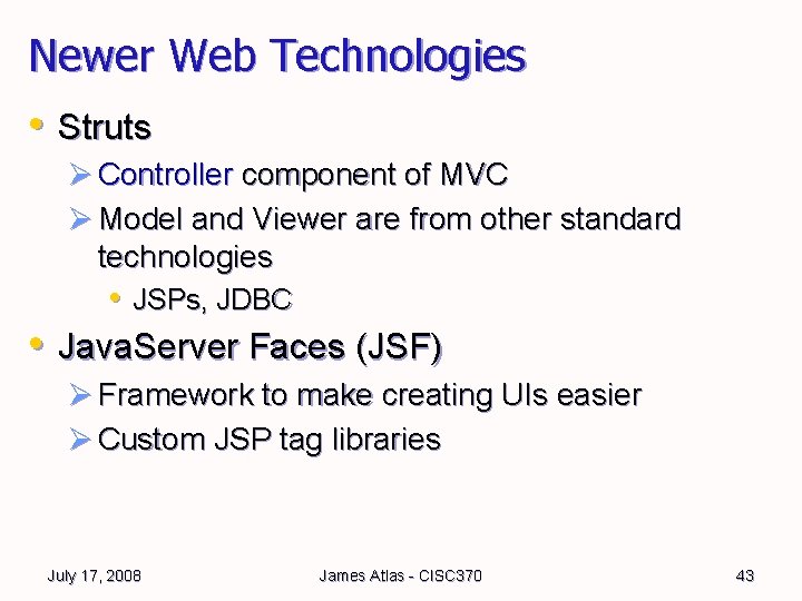 Newer Web Technologies • Struts Ø Controller component of MVC Ø Model and Viewer Newer Web Technologies • Struts Ø Controller component of MVC Ø Model and Viewer