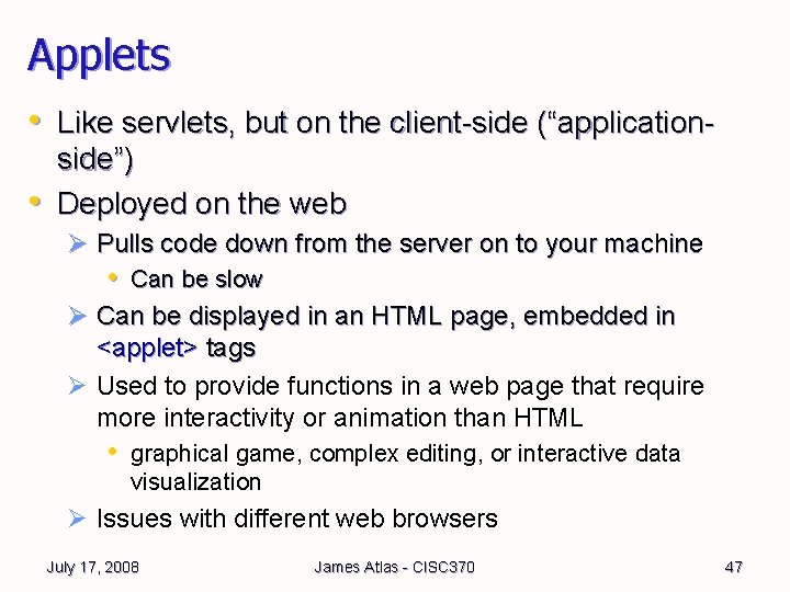 Applets • Like servlets, but on the client-side (“application • side”) Deployed on the Applets • Like servlets, but on the client-side (“application • side”) Deployed on the