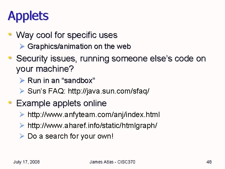 Applets • Way cool for specific uses Ø Graphics/animation on the web • Security Applets • Way cool for specific uses Ø Graphics/animation on the web • Security