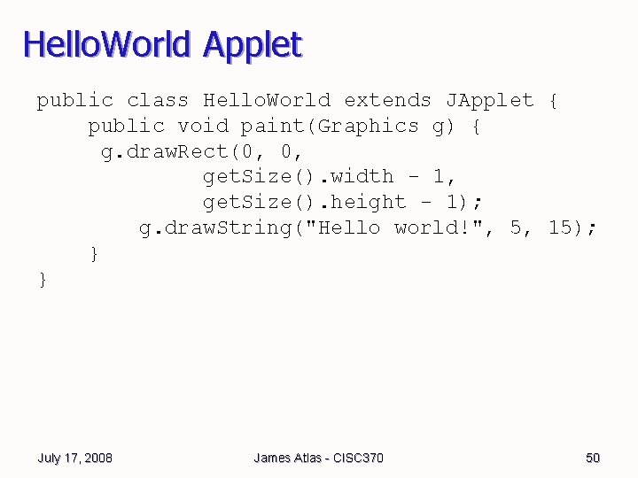Hello. World Applet public class Hello. World extends JApplet { public void paint(Graphics g) Hello. World Applet public class Hello. World extends JApplet { public void paint(Graphics g)