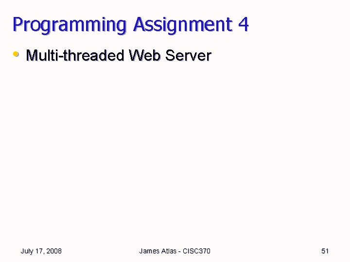 Programming Assignment 4 • Multi-threaded Web Server July 17, 2008 James Atlas - CISC Programming Assignment 4 • Multi-threaded Web Server July 17, 2008 James Atlas - CISC